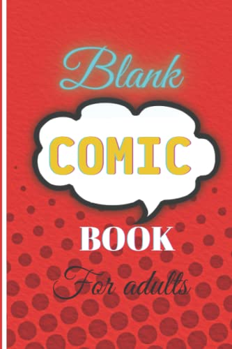 BLANK COMIC BOOK FOR ADULTS: 120 BLANK CUSTOM PAGES, 6x9"