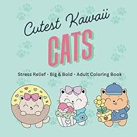 Cutest Kawaii Cats Coloring Book: Stress-Relieving Adult Coloring Book With Big And Bold Designs For Adults and Teens, Simple Illustrations for Self-Care and Relaxation With a Glossy Cover B0F5P1R9LN Book Cover