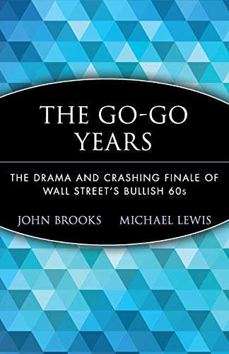 The Go-Go Years: The Drama and Crashing Finale of Wall Street's Bullish 60s (Wiley Investment Classics)