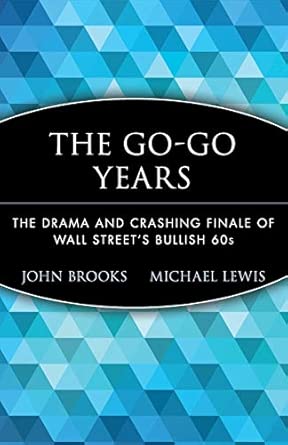 The Go-Go Years: The Drama and Crashing Finale of Wall Street's Bullish 60s (Wiley Investment Classics)