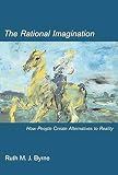 The Rational Imagination: How People Create Alternatives to Reality (A Bradford Book)