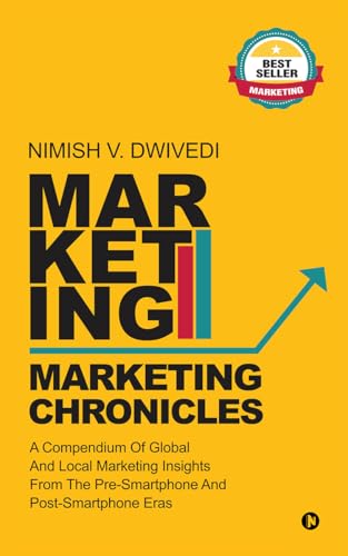 Marketing Chronicles : A Compendium of Global and Local Marketing Insights From the Pre-Smartphone and Post-Smartphone Eras (English Edition)