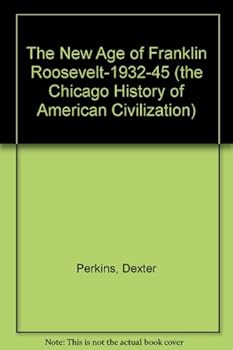 Paperback The New Age of Franklin Roosevelt-1932-45 (the Chicago History of American Civilization) Book