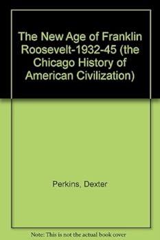 Paperback The New Age of Franklin Roosevelt-1932-45 (the Chicago History of American Civilization) Book