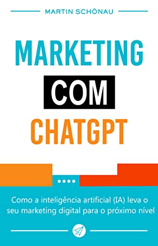 Marketing com ChatGPT: Como a inteligência artificial (IA) leva o...