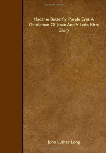 Madame Butterfly; Purple Eyes; A Gentleman Of Japan And A Lady; Kito; Glory