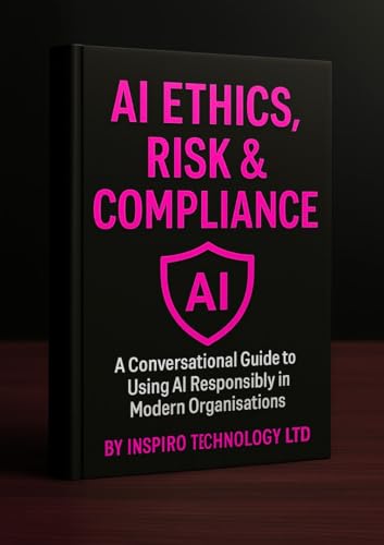Artificial Intelligence (Ai) Ethics, Risk & Compliance: A Conversational Guide to Using Ai Responsibly in Modern Organisations