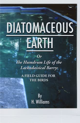 Diatomaceous Earth: The Humdrum Life of the Lackadaisical Barry: A Field Guide for the Birds