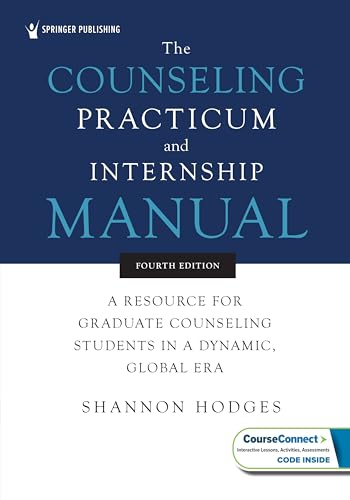 The Counseling Practicum and Internship Manual: A Resource for Graduate Counseling Students in a Dynamic, Global Era