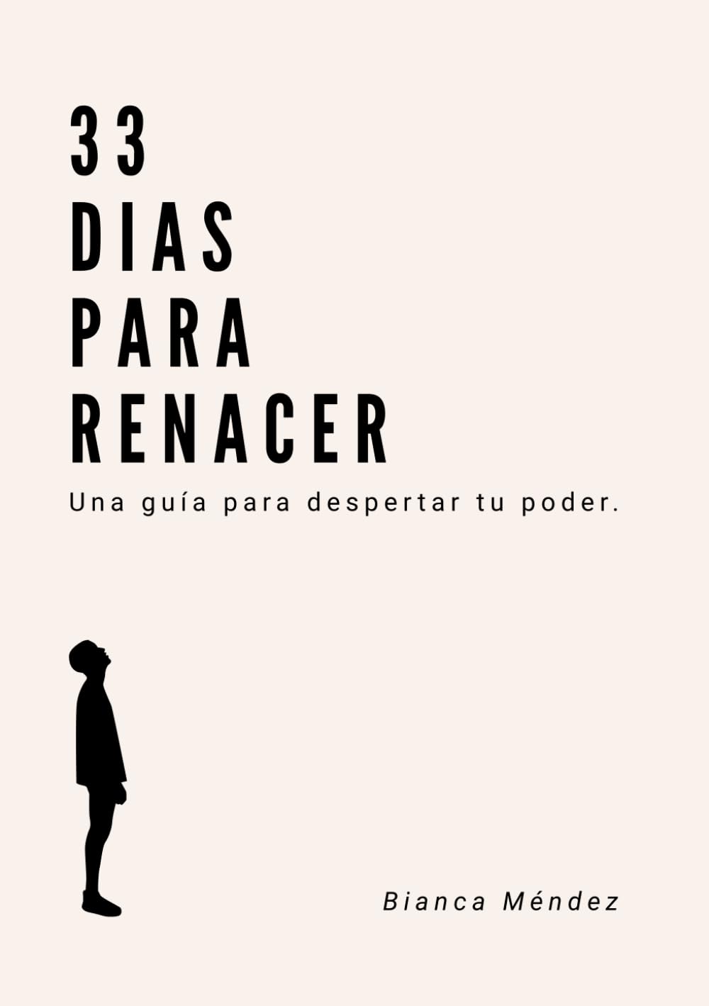 33 DIAS PARA RENACER: UNA GUÍA PARA DESPERTAR TU PODER