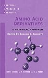 Amino Acid Derivatives: A Practical Approach (The Practical Approach in Chemistry Series)