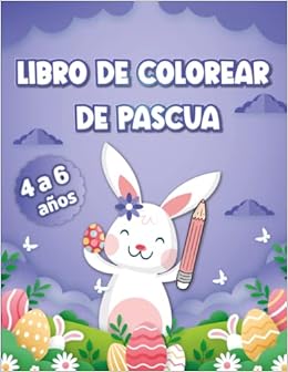 Libro de colorear de Pascua. 4 a 6 años.: 50 dibujos de Pascua, Semana Santa, huevos, conejos, cestas...