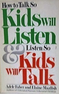 How to Talk So Kids Will Listen and Listen So Kids Will Talk by Adele Faber (1980-10-24)