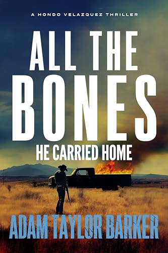 All the Bones He Carried Home (A Hondo Velazquez Thriller Book 3)