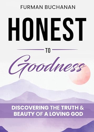 Honest to Goodness: Discovering the Truth & Beauty of a