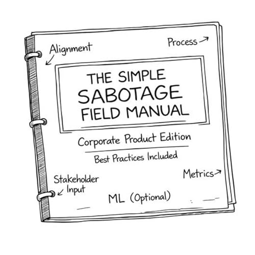 The Simple Sabotage Field Manual: Rewritten for Corporate Product Life