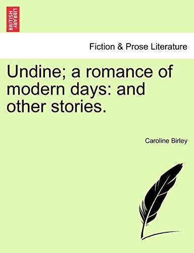 Undine; A Romance of Modern Days: And Other Stories.