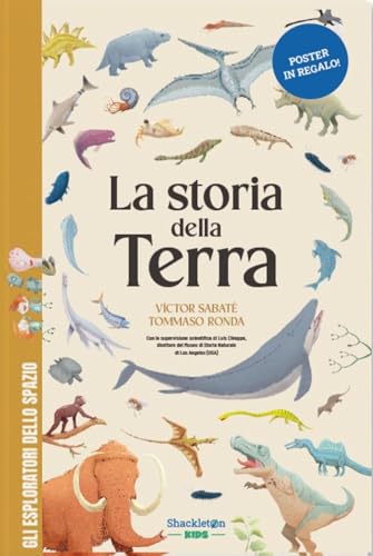 La storia della Terra. Con la supervisione scientifica di Luis Chiappe, direttore del Museo di Storia Naturale di Los Angeles / Libro per bambini con contenuti e attività extra + POSTER in omaggio