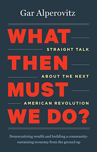 What Then Must We Do?: Straight Talk about the Next American Revolution Cover