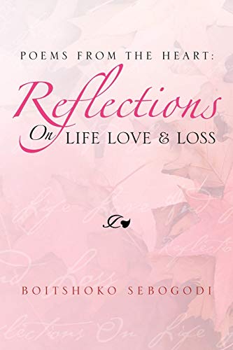 Poems from the Heart: Reflections on Life Love & Loss