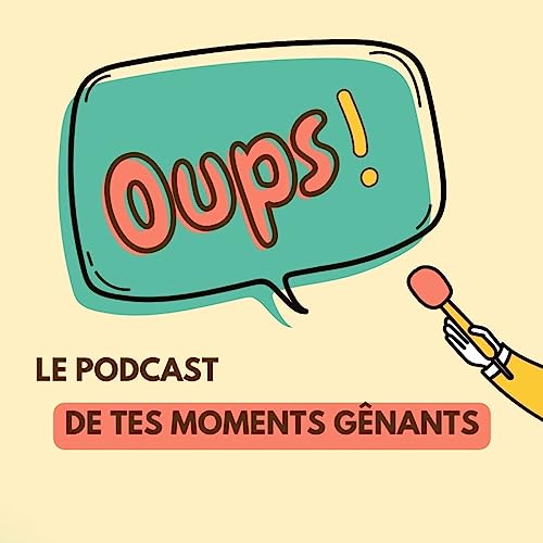 Couverture de Oups : le podcast de tes moments g&ecirc;nants