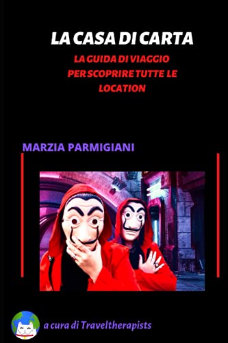 LA CASA DI CARTA - LA GUIDA DI VIAGGIO PER SCOPRIRE TUTTE LE LOCATION
