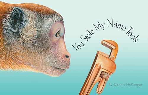 You Stole My Name: Tools: A Rhyming Book of Tools & Animals That Sound Alike (You Stole My Name Series)