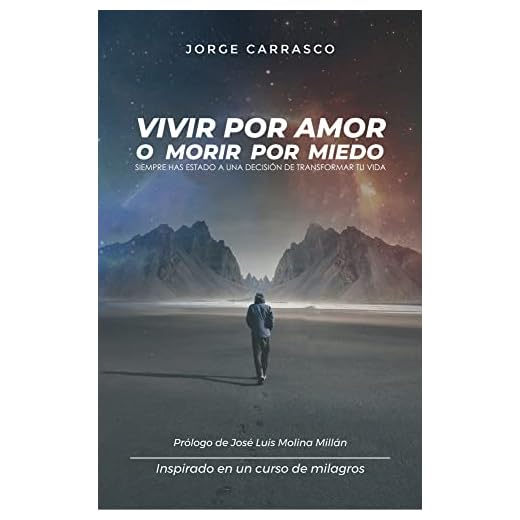 VIVIR POR AMOR O MORIR POR MIEDO: Siempre has estado a una decisión de transformar tu vida