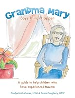 Grandma Mary Says Things Happen: A Guide to Help Children Who Have Experienced Trauma 1498437540 Book Cover