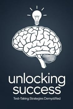 Paperback Unlocking Success: Test-Taking Strategies Demystified Book