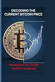 Decoding the Current Bitcoin Price: Navigating the Crypto Market Landscape