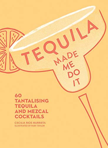 Télécharger Tequila Made Me Do It: 60 Tantalising Tequila and Mezcal Cocktails PDF Ebook En Ligne