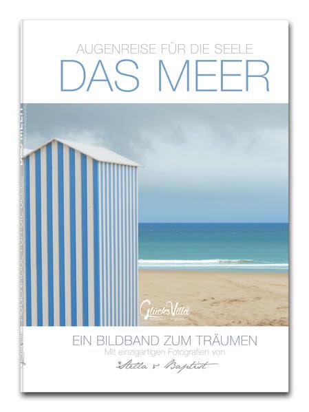 Augenreise für die Seele - das Meer: Ein Bildband zum Träumen mit einzigartigen Fotografie von Stella & Baptist