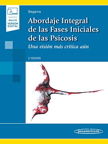 abordaje integral De Las fases iniciales de Las Psicósis: Una Visión Más Crítica Aún. 2ª Edición