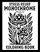 Stress Relief Monochrome Coloring Book: Mindful and Calming One Color Designs with Flowers, Animals, Patterns, Landscapes, Mushrooms and More | Still ... and White Pages for Adults, Kids and All Ages