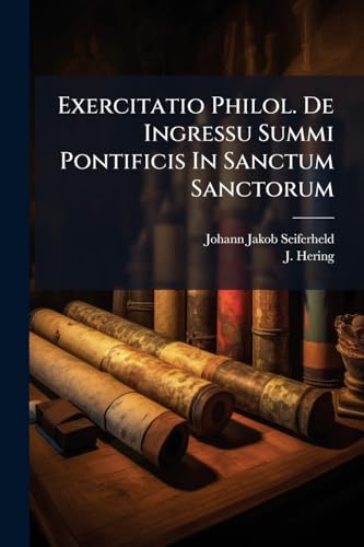 Exercitatio Philol. De Ingressu Summi Pontificis In Sanctum Sanctorum