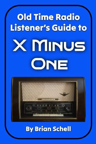 Old-Time Radio Listener's Guide to X Minus One (OTR Listener's Guides Book 3) Old-Time Radio Listener's Guide to X Minus One (OTR Listener's Guides Book 3)