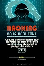 Download HACKING POUR DÉBUTANT: le guide ultime du débutant pour apprendre les bases du hacking avec Kali Linux et comment se protéger des hackers PDF