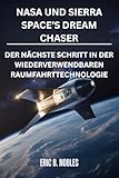 NASA UND SIERRA SPACE’S DREAM CHASER: DER NÄCHSTE SCHRITT IN DER WIEDERVERWENDBAREN RAUMFAHRTTECHNOLOGIE