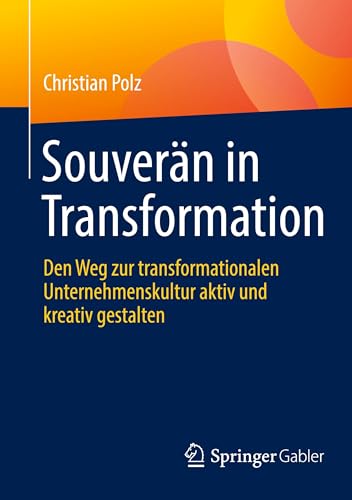 Souverän in Transformation: Den Weg zur transformationalen Unternehmenskultur aktiv und kreativ gestalten