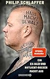 Hass. Macht. Gewalt.: Ein Ex-Nazi und Rotlicht-Rocker packt aus - Philip Schlaffer 