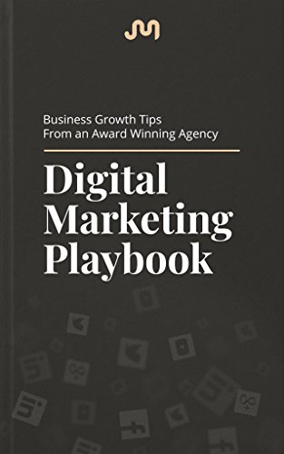 The Digital Marketing Playbook: 10+ Years of Agency Insights - Avoid Common Mistakes & Market Like a