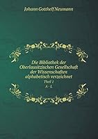 Die Bibliothek der Oberlausitzischen Gesellschaft der Wissenschaften alphabetisch verzeichnet Theil 1. A - L 5519060088 Book Cover