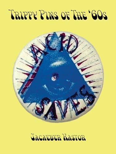 Compare Textbook Prices for Trippy Pins of the '60s: Psychedelic Pins of the '60s Illustrated Edition ISBN 9781963814101 by Kastor, Jacaeber