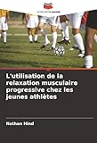  L\'utilisation de la relaxation musculaire progressive chez les jeunes athlètes