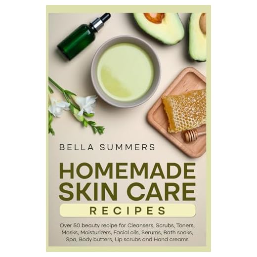 Homemade Skin Care Recipes: Over 50 beauty recipe for Cleansers, Scrubs, Toners, Masks, Moisturizers, Facial oils, Serums, Bath soaks, Spa, Body butters, Lip scrubs and Hand creams