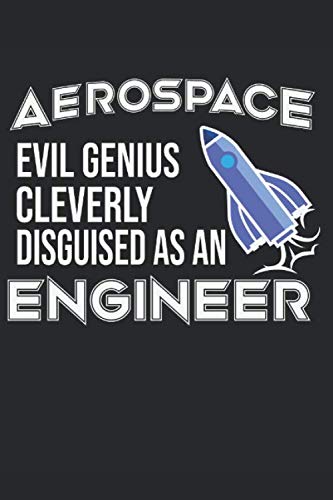 Aerospace Evil Genius Cleverly Disguised As An Engineer: 120 pages of lined notebook for aerospace engineer notebook,spaceship lover or space shuttle engineer journal for men and women