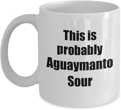 This Is Probably Aguaymanto Sour Mug Funny Alcohol Lover Gift Drink Quote Alcoholic Gag Coffee Tea Cup 11 oz