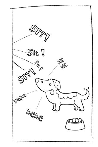 HEHE, Sit! SIT! Sit! - Journal: ( Notebook with a funny story on the Cover ) - Look At My Paw