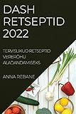 Dash Retseptid 2022: Tervislikud Retseptid Vererõhu Aladandamiseks (Estonian Edition)